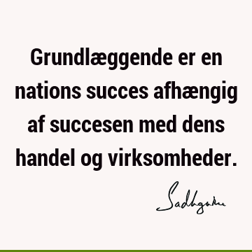 Grundlæggende er en nations succes afhængig af succesen med dens handel og