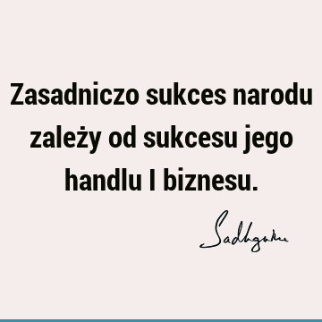 Zasadniczo sukces narodu zależy od sukcesu jego handlu i