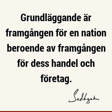 Grundläggande är framgången för en nation beroende av framgången för dess handel och fö