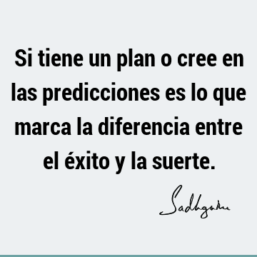 Si tiene un plan o cree en las predicciones es lo que marca la diferencia entre el éxito y la