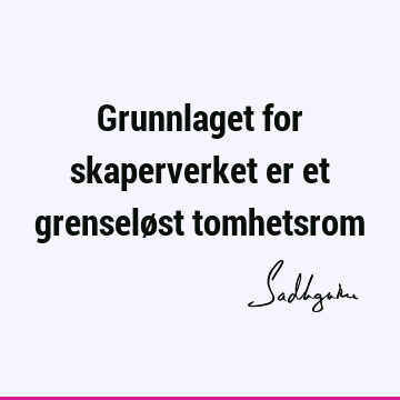 Grunnlaget for skaperverket er et grenseløst