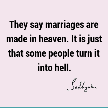They say marriages are made in heaven. It is just that some people turn it into