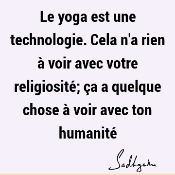 Le yoga est une technologie. Cela n