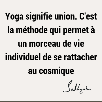 Yoga signifie union. C