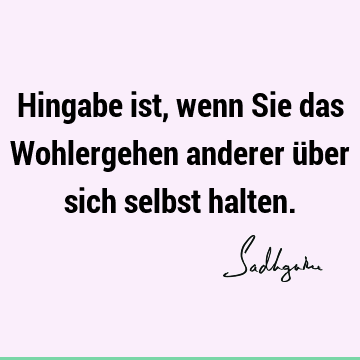 Hingabe ist, wenn Sie das Wohlergehen anderer über sich selbst