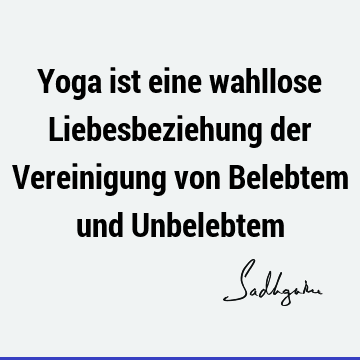 Yoga ist eine wahllose Liebesbeziehung der Vereinigung von Belebtem und U