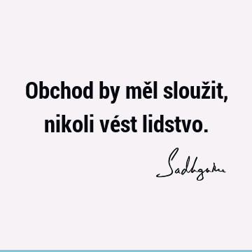 Obchod by měl sloužit, nikoli vést