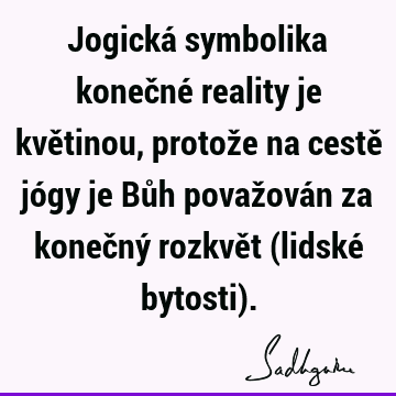 Jogická symbolika konečné reality je květinou, protože na cestě jógy je Bůh považován za konečný rozkvět (lidské bytosti)