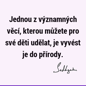 Jednou z významných věcí, kterou můžete pro své děti udělat, je vyvést je do pří