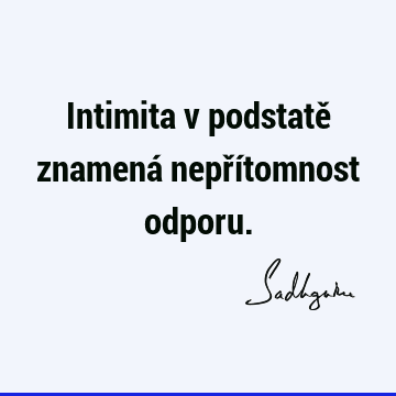 Intimita v podstatě znamená nepřítomnost