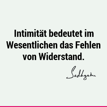 Intimität bedeutet im Wesentlichen das Fehlen von W