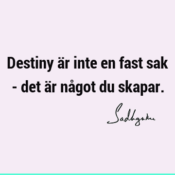 Destiny är inte en fast sak - det är något du