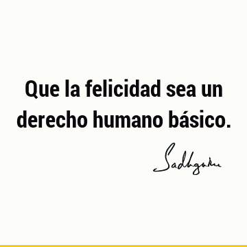 Que la felicidad sea un derecho humano bá