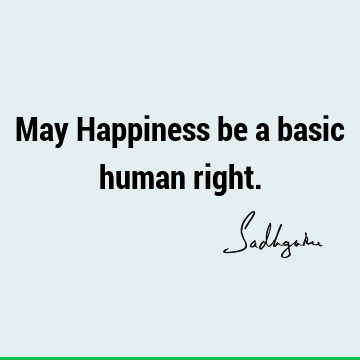May Happiness be a basic human