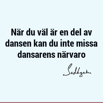 När du väl är en del av dansen kan du inte missa dansarens nä