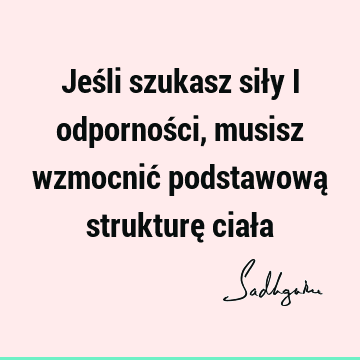 Jeśli szukasz siły i odporności, musisz wzmocnić podstawową strukturę ciał