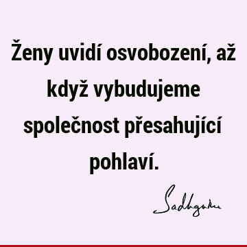 Ženy uvidí osvobození, až když vybudujeme společnost přesahující pohlaví