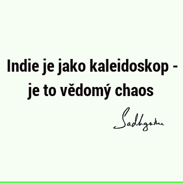 Indie je jako kaleidoskop - je to vědomý