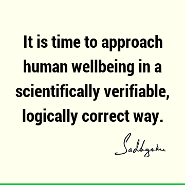 It is time to approach human wellbeing in a scientifically verifiable, logically correct