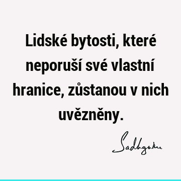 Lidské bytosti, které neporuší své vlastní hranice, zůstanou v nich uvězně