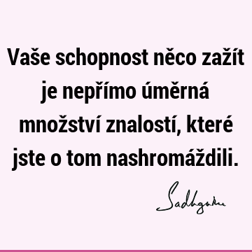 Vaše schopnost něco zažít je nepřímo úměrná množství znalostí, které jste o tom nashromáž