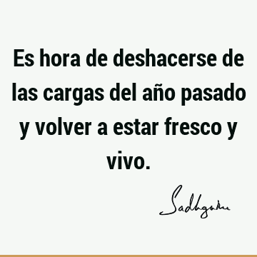 Es hora de deshacerse de las cargas del año pasado y volver a estar fresco y