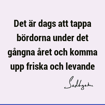 Det är dags att tappa bördorna under det gångna året och komma upp friska och