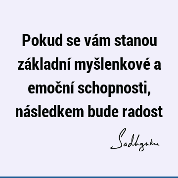 Pokud se vám stanou základní myšlenkové a emoční schopnosti, následkem bude