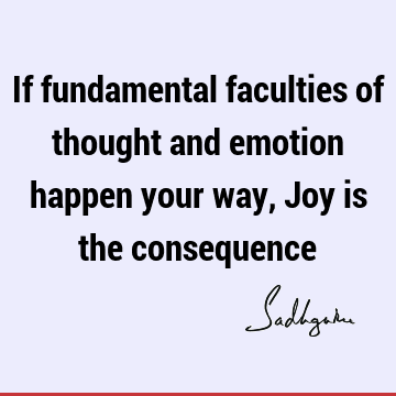 If fundamental faculties of thought and emotion happen your way, Joy is the