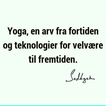 Yoga, en arv fra fortiden og teknologier for velvære til