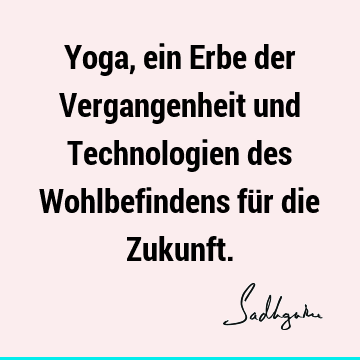 Yoga, ein Erbe der Vergangenheit und Technologien des Wohlbefindens für die Z