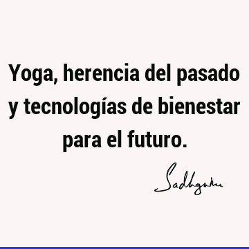 Yoga, herencia del pasado y tecnologías de bienestar para el