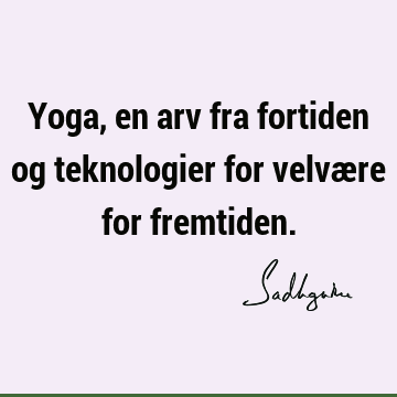 Yoga, en arv fra fortiden og teknologier for velvære for