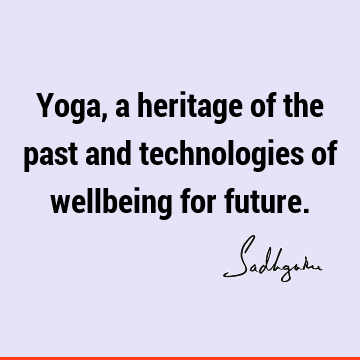 Yoga, a heritage of the past and technologies of wellbeing for