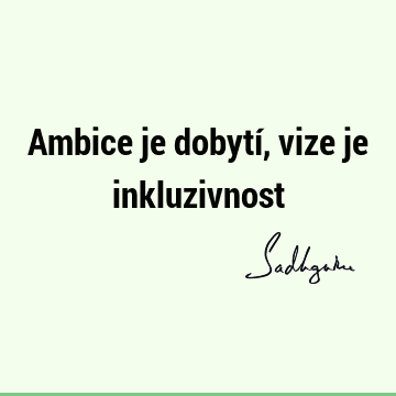 Ambice je dobytí, vize je