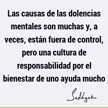 Las causas de las dolencias mentales son muchas y, a veces, están fuera de control, pero una cultura de responsabilidad por el bienestar de uno ayuda