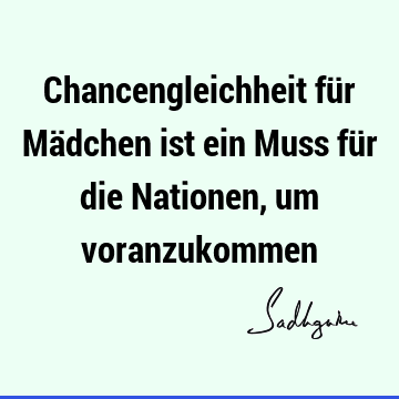 Chancengleichheit für Mädchen ist ein Muss für die Nationen, um