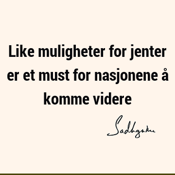 Like muligheter for jenter er et must for nasjonene å komme