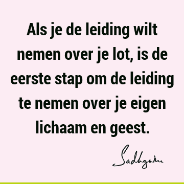 Als je de leiding wilt nemen over je lot, is de eerste stap om de leiding te nemen over je eigen lichaam en