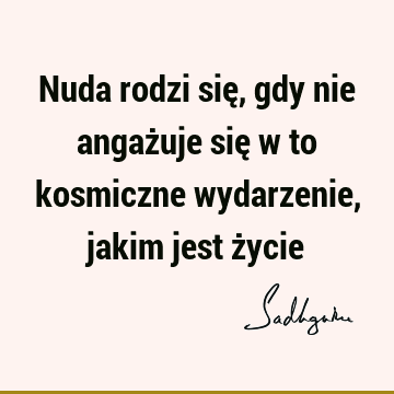 Nuda rodzi się, gdy nie angażuje się w to kosmiczne wydarzenie, jakim jest ż