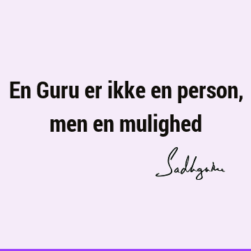 En Guru er ikke en person, men en