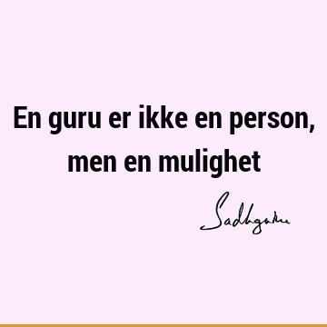 En guru er ikke en person, men en