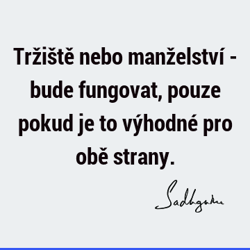 Tržiště nebo manželství - bude fungovat, pouze pokud je to výhodné pro obě