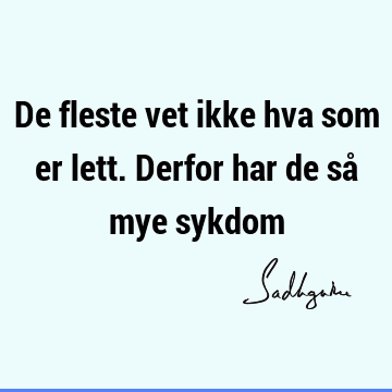 De fleste vet ikke hva som er lett. Derfor har de så mye