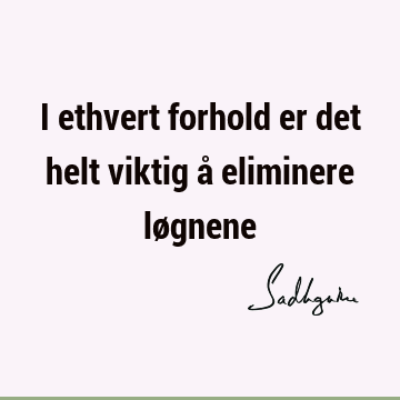 I ethvert forhold er det helt viktig å eliminere lø