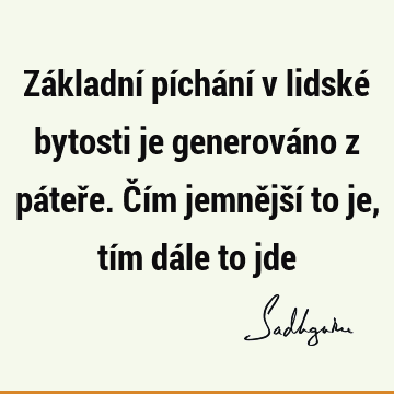 Základní píchání v lidské bytosti je generováno z páteře. Čím jemnější to je, tím dále to