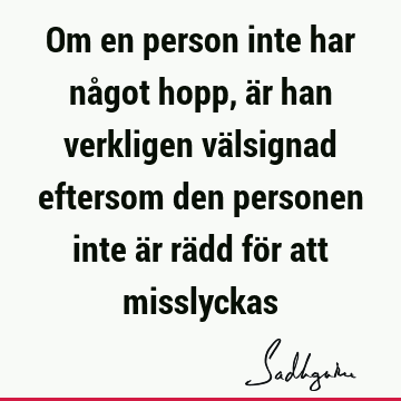 Om en person inte har något hopp, är han verkligen välsignad eftersom den personen inte är rädd för att