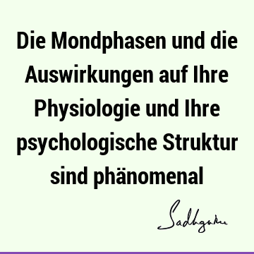 Die Mondphasen und die Auswirkungen auf Ihre Physiologie und Ihre psychologische Struktur sind phä