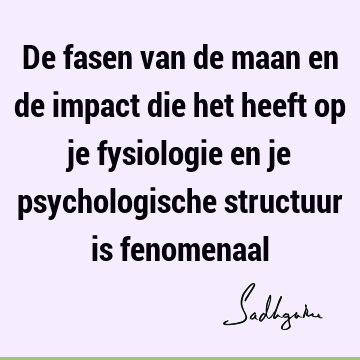 De fasen van de maan en de impact die het heeft op je fysiologie en je psychologische structuur is