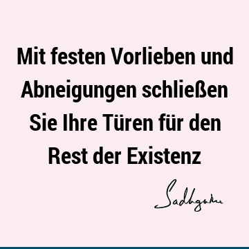 Mit festen Vorlieben und Abneigungen schließen Sie Ihre Türen für den Rest der E